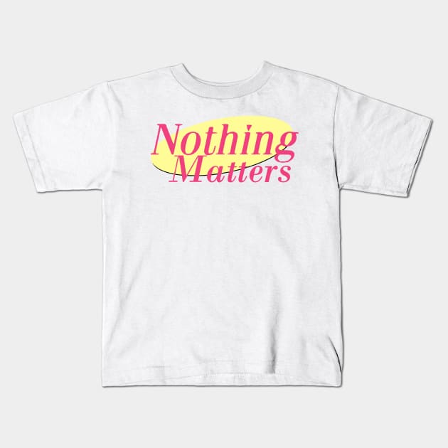 Nothing Matters Kids T-Shirt by CelestialTees